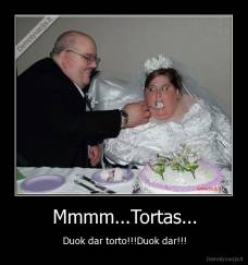 Mmmm...Tortas... - Duok dar torto!!!Duok dar!!!