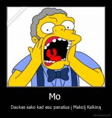 Mo  - Daukas sako kad esu panašus į Makolį Kalkiną
