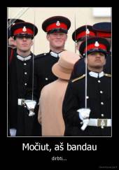 Močiut, aš bandau - dirbti...