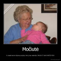 Močiutė - Ji visada tavimi rūpinosi,mylėjo. Bet ji tau neberūpi. MYLEKIT SAVO MOČIUTES!