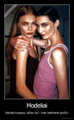 Modeliai - Vaizdas kraupus, tačiau tai – mes vadiname grožiu!