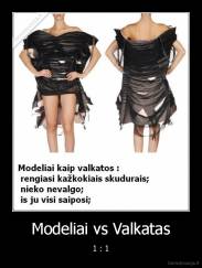 Modeliai vs Valkatas - 1 : 1