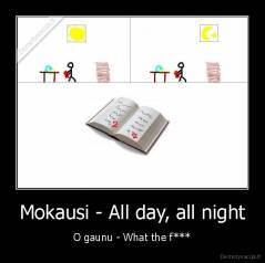 Mokausi - All day, all night - O gaunu - What the f***