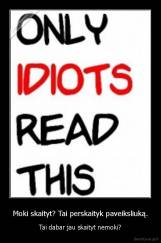 Moki skaityt? Tai perskaityk paveiksliuką. - Tai dabar jau skaityt nemoki?