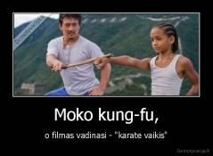 Moko kung-fu, - o filmas vadinasi - "karate vaikis"