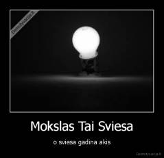 Mokslas Tai Sviesa - o sviesa gadina akis