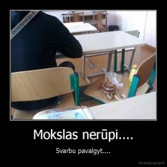 Mokslas nerūpi.... - Svarbu pavalgyt....