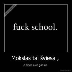 Mokslas tai šviesa ,  - o šviea akis gadina 