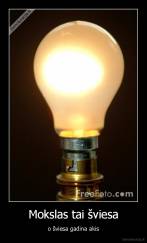 Mokslas tai šviesa - o šviesa gadina akis