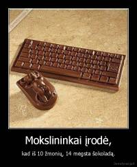 Mokslininkai įrodė, - kad iš 10 žmonių, 14 mėgsta šokoladą.