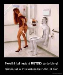 Mokslininkai nustatė JUSTINO vardo kilmę! - Pasirodo, kad tai trys angliški žodžiai: "JUST_IN_ASS"