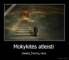 Mokykitės atleisti  -  Idealių žmonių nėra. 