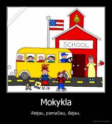 Mokykla - Atėjau, pamačiau, išėjau.