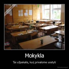 Mokykla - Tai užpakalis, kurį privalome uostyti