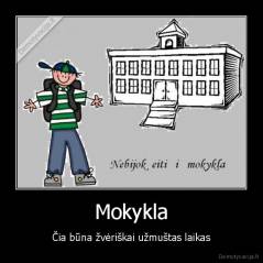 Mokykla - Čia būna žvėriškai užmuštas laikas