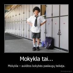Mokykla tai... - Mokykla – aukštos kokybės paslaugų teikėja.
