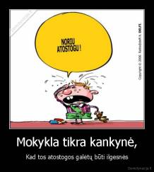 Mokykla tikra kankynė, - Kad tos atostogos galėtų būti ilgesnės