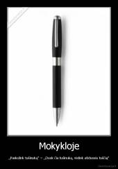 Mokykloje - ,,Paskolink tušinuką'' = ,,Duok čia tušinuką, vistiek atiduosiu tuščią''