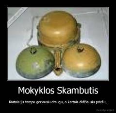 Mokyklos Skambutis - Kartais jis tampa geriausiu draugu, o kartais didžiausiu priešu.