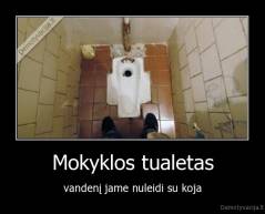 Mokyklos tualetas - vandenį jame nuleidi su koja