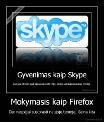 Mokymasis kaip Firefox - Dar nespėjai susiprasti naujoje temoje, išeina kita