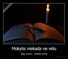 Mokytis niekada ne vėlu - Jeigu tamsu - užsidek žvakę