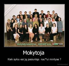 Mokytoja  - Kiek sykiu esi ją pasiuntęs  nac*ui mintyse ?