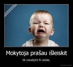 Mokytoja prašau išleiskit - tik nerašykit N raidės.