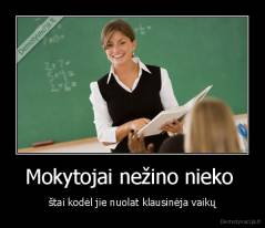 Mokytojai nežino nieko  - štai kodėl jie nuolat klausinėja vaikų