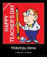 Mokytojų diena - o švenčia - mokiniai