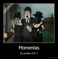 Momentas - Kai įsirašai GTA V