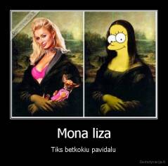 Mona liza - Tiks betkokiu pavidalu