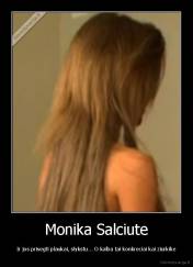 Monika Salciute - Ir jos prisegti plaukai, slykstu... O kalba tai konkreciai kai ziurkike