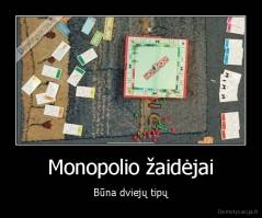 Monopolio žaidėjai - Būna dviejų tipų