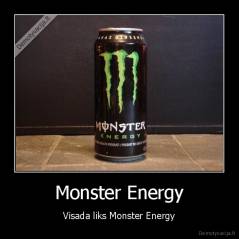 Monster Energy - Visada liks Monster Energy