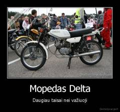 Mopedas Delta - Daugiau taisai nei važiuoji