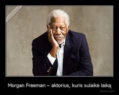 Morgan Freeman – aktorius, kuris sulaikė laiką - 
