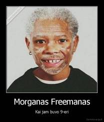 Morganas Freemanas - Kai jam buvo 9-eri