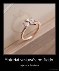 Moteriai vestuvės be žiedo  - kaip vyrai be alaus 