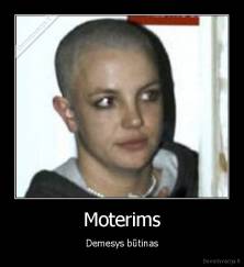 Moterims - Demesys būtinas
