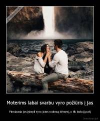 Moterims labai svarbu vyro požiūris į jas - Pirmiausia jos įsimyli vyro joms rodomą dėmesį, o tik tada jį patį