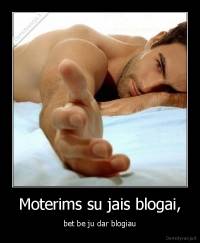 Moterims su jais blogai, - bet be ju dar blogiau