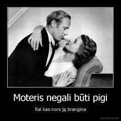 Moteris negali būti pigi - Kai kas nors ją brangina