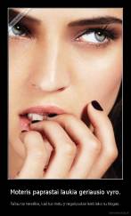 Moteris paprastai laukia geriausio vyro. - Tačiau tai nereiškia, kad tuo metu ji negali puikiai leisti laiko su blogais.