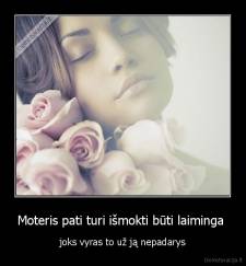 Moteris pati turi išmokti būti laiminga  - joks vyras to už ją nepadarys