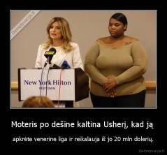 Moteris po dešine kaltina Usherį, kad ją  - apkrėte venerine liga ir reikalauja iš jo 20 mln dolerių.