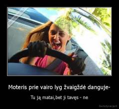 Moteris prie vairo lyg žvaigždė danguje- - Tu ją matai,bet ji tavęs - ne