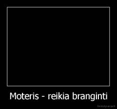 Moteris - reikia branginti - 