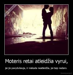 Moteris retai atleidžia vyrui, - jei jis pavyduliauja, ir niekada neatleidžia, jei taip nedaro.