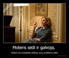 Moteris sėdi ir galvoja,  - būtent čia prasideda didžioji vyrų problemų dalis